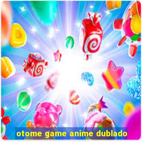 otome game anime dublado